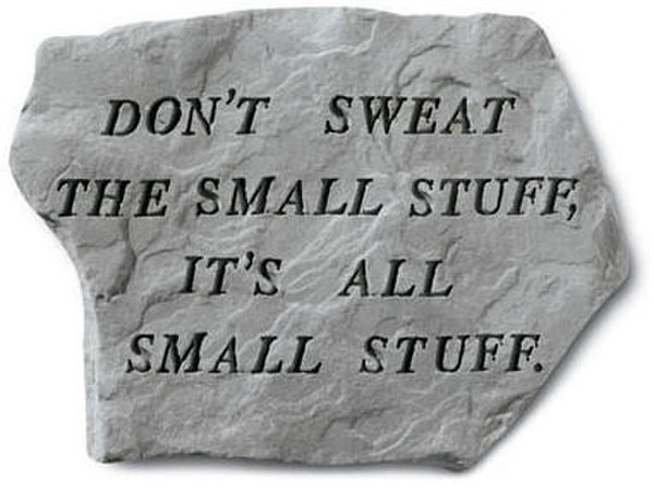 Dont Sweat The Small Stuff Its All Small Stuff Garden Stone
